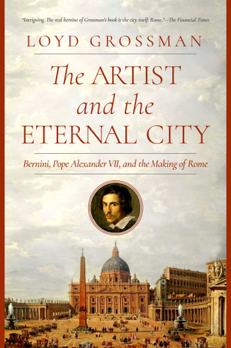 The Artist and the Eternal City: Bernini, Pope Alexander VII, and The Making of Rome book cover by Loyd Grossman