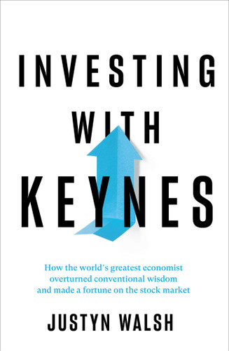 Investing with Keynes: How the World's Greatest Economist Overturned Conventional Wisdom and Made a Fortune on the Stock Market book cover by Justyn Walsh