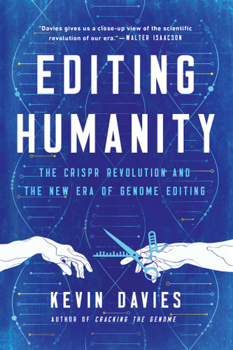 Editing Humanity: The CRISPR Revolution and the New Era of Genome Editing book cover by Kevin Davies