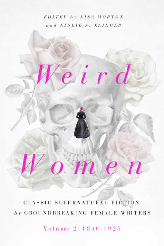 Weird Women: Volume 2: 1840-1925: Classic Supernatural Fiction by Groundbreaking Female Writers book cover by Lisa Morton