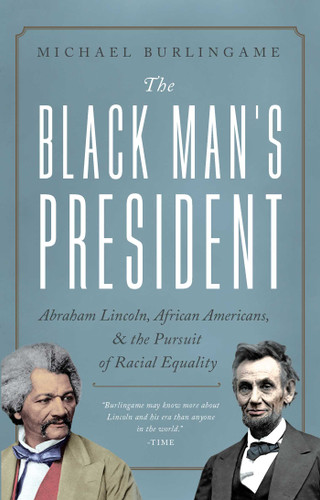 The Black Man's President: Abraham Lincoln, African Americans, and the Pursuit of Racial Equality book cover by Michael Burlingame