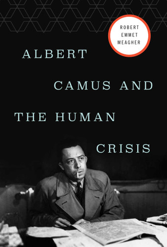 Albert Camus and the Human Crisis book cover by Robert E. Meagher