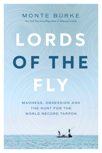 Lords of the Fly: Madness, Obsession, and the Hunt for the World Record Tarpon book cover by Monte Burke