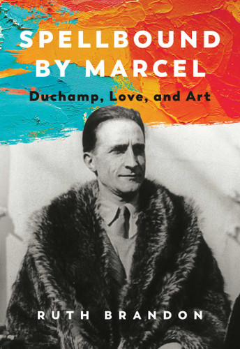 Spellbound by Marcel: Duchamp, Love, and Art book cover by Ruth Brandon