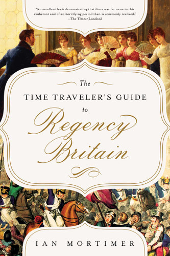 The Time Traveler's Guide to Regency Britain: A Handbook for Visitors to 1789–1830 book cover by Ian Mortimer