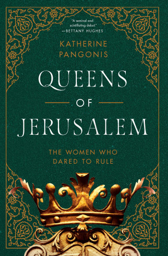 Queens of Jerusalem: The Women Who Dared to Rule book cover by Katherine Pangonis