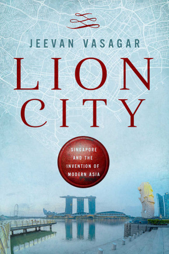 Lion City: Singapore and the Invention of Modern Asia book cover by Jeevan Vasagar
