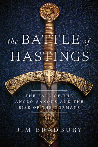 The Battle of Hastings: The Fall of the Anglo-Saxons and the Rise of the Normans book cover by Jim Bradbury
