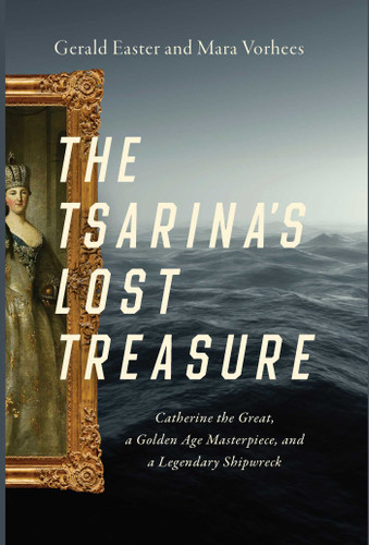 The Tsarina's Lost Treasure: Catherine the Great, a Golden Age Masterpiece, and a Legendary Shipwreck book cover by Gerald Easter, Mara Vorhees