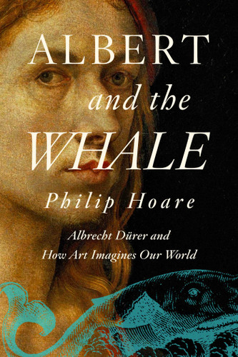 Albert and the Whale: Albrecht Dürer and How Art Imagines Our World book cover by Philip Hoare