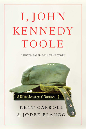 I, John Kennedy Toole: A Novel book cover by Kent Carroll, Jodee Blanco