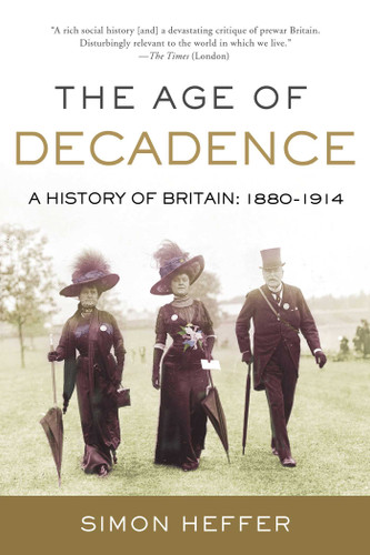 The Age of Decadence: A History of Britain: 1880-1914 book cover by Simon Heffer