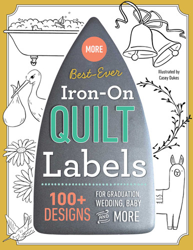 More Best-Ever Iron-On Quilt Labels: 100+ Designs for Graduation, Wedding, Baby & More book cover by Casey Dukes