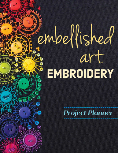 Embellished Art Embroidery Project Planner: Everything You Need to Dream, Plan & Organize 12 Projects! book cover by Christen Brown