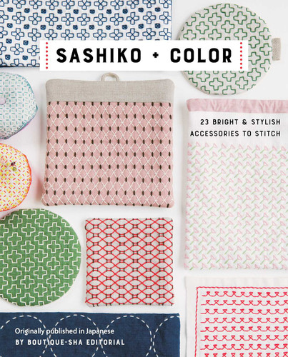 Sashiko + Color: 23 Bright & Stylish Accessories to Stitch book cover by Boutique-sha
