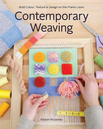Contemporary Weaving: Bold Colour, Texture & Design on the Frame Loom book cover by Allyson Rousseau