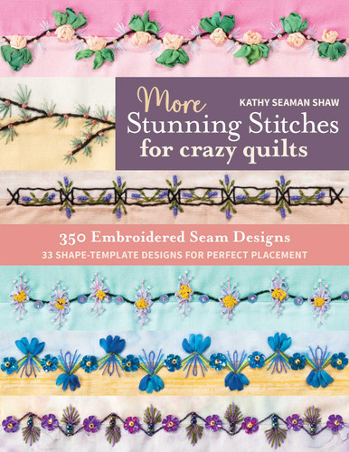 More Stunning Stitches for Crazy Quilts: 350 Embroidered Seam Designs, 33 Shape-Template Designs for Perfect Placement book cover by Kathy Seaman Shaw