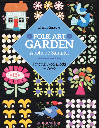 Folk Art Garden Appliqué Sampler: Fanciful Wool Blocks to Stitch book cover by Erica Kaprow
