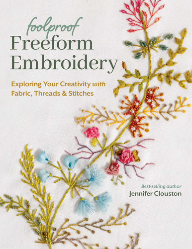 Foolproof Freeform Embroidery: Exploring Your Creativity with Fabric, Threads & Stitches book cover by Jennifer Clouston
