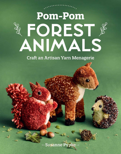 Pom-Pom Forest Animals: Craft an Artisan Yarn Menagerie book cover by Susanne Pypke