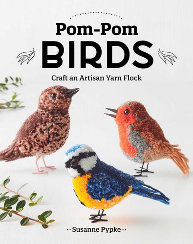 Pom-Pom Birds: Craft an Artisan Yarn Flock book cover by Susanne Pypke