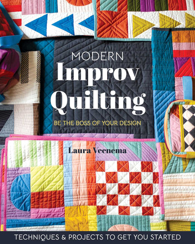 Modern Improv Quilting: Be the Boss of Your Design; Techniques & Projects to Get You Started book cover by Laura Veenema