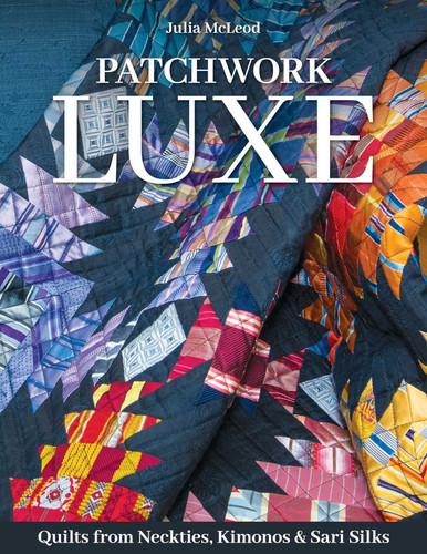 Patchwork Luxe: Quilts from Neckties, Kimonos & Sari Silks book cover by Julia McLeod