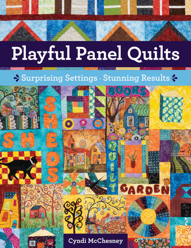 Playful Panel Quilts: Surprising Settings, Stunning Results book cover by Cyndi McChesney