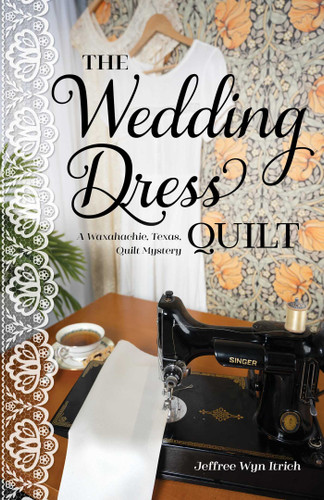 The Wedding Dress Quilt: A Waxahachie, Texas, Quilt Mystery book cover by Jeffree Wyn Itrich