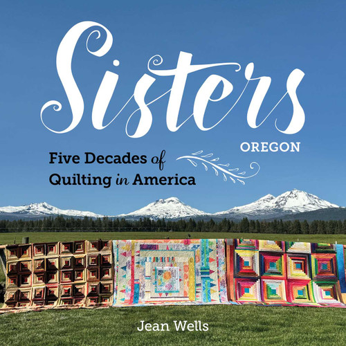 Sisters, Oregon—Five Decades of Quilting in America book cover by Jean Wells