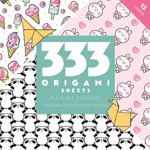 333 Origami Sheets Kawaii Designs: High-Quality Double-Sided Paper Pack Book book cover by C&T Publishing