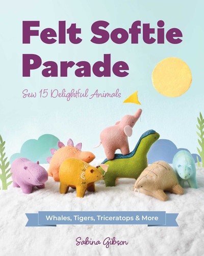 Felt Softie Parade: Sew 15 Delightful Animals book cover by Sabina Gibson