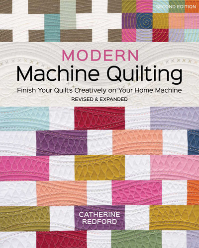 Modern Machine Quilting, Second Edition: Finish Your Quilts Creatively on Your Home Machine; Revised & Expanded book cover by Catherine Redford