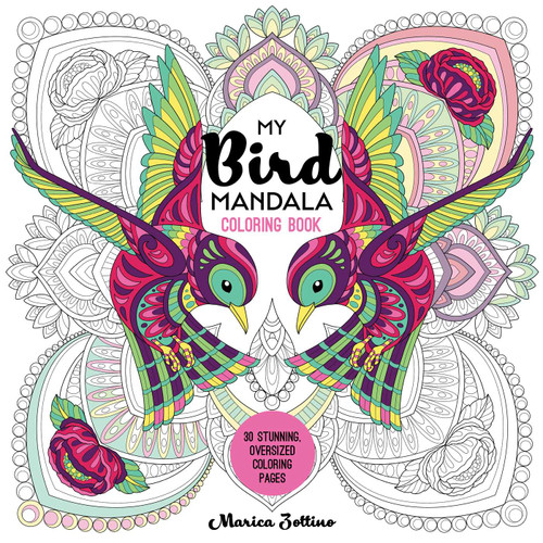 My Bird Mandala Coloring Book: 30 Stunning, Oversized Coloring Pages (My Mandala Coloring) book cover by Marica Zottino
