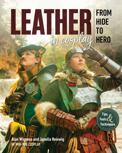 Leather in Cosplay, From Hide to Hero: Tips, Tools & Techniques book cover by Alan Wigness, Janella Reiswig