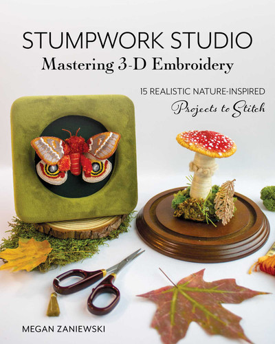 Stumpwork Studio—Mastering 3-D Embroidery: 15 Realistic Nature-Inspired Projects to Stitch book cover by Megan Zaniewski
