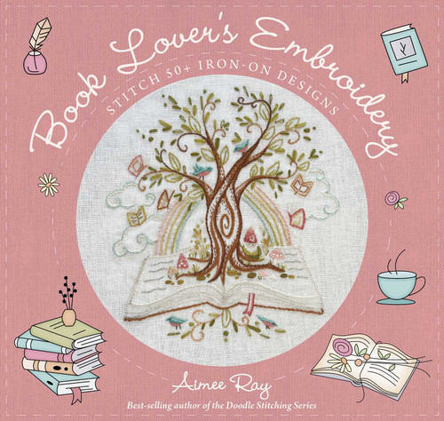 Book Lover's Embroidery: Stitch 50+ Iron-on Designs book cover by Aimee Ray