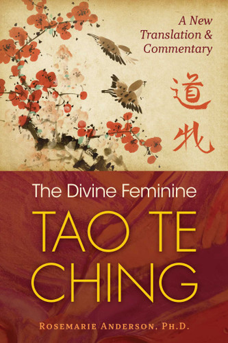 The Divine Feminine Tao Te Ching: A New Translation and Commentary book cover by Rosemarie Anderson
