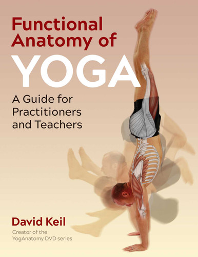 Functional Anatomy of Yoga: A Guide for Practitioners and Teachers book cover by David Keil