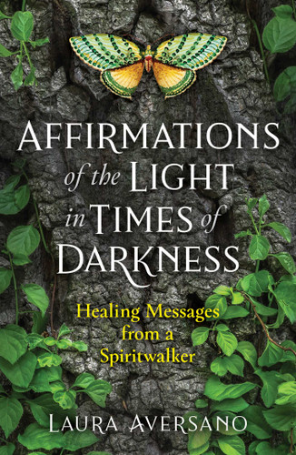 Affirmations of the Light in Times of Darkness: Healing Messages from a Spiritwalker book cover by Laura Aversano