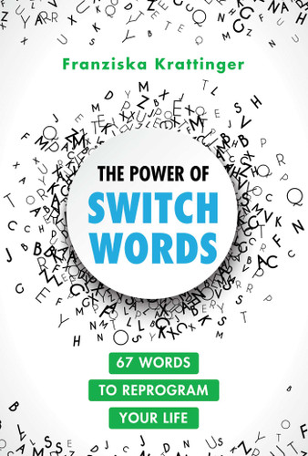 The Power of Switchwords: 67 Words to Reprogram Your Life book cover by Franziska Krattinger