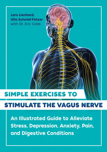 Simple Exercises to Stimulate the Vagus Nerve: An Illustrated Guide to Alleviate Stress, Depression, Anxiety, Pain, and Digestive Conditions book cover by Lars Lienhard, Ulla Schmid-Fetzer