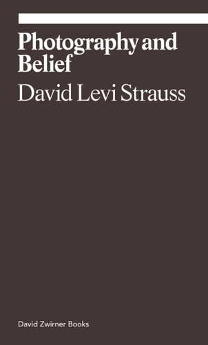 Photography and Belief (ekphrasis) book cover by David Levi Strauss