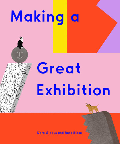 Making a Great Exhibition (Books for Kids, Art for Kids, Art Book) (How Art Works) book cover by Doro Globus