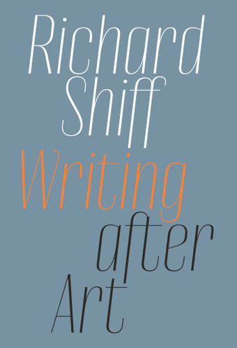 Richard Shiff: Writing after Art: Essays on Modern and Contemporary Artists book cover by Richard Shiff