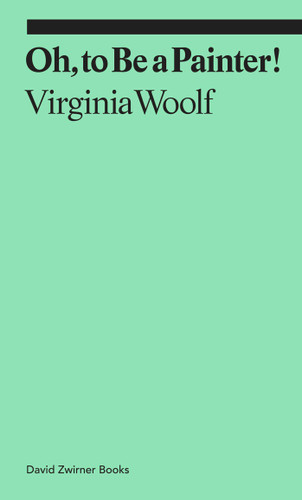 Oh, to Be a Painter! (ekphrasis) book cover by Virginia Woolf