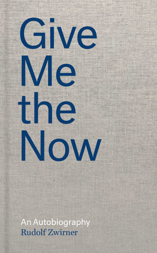 Give Me the Now: An Autobiography book cover by Rudolf Zwirner, Nicola Kuhn