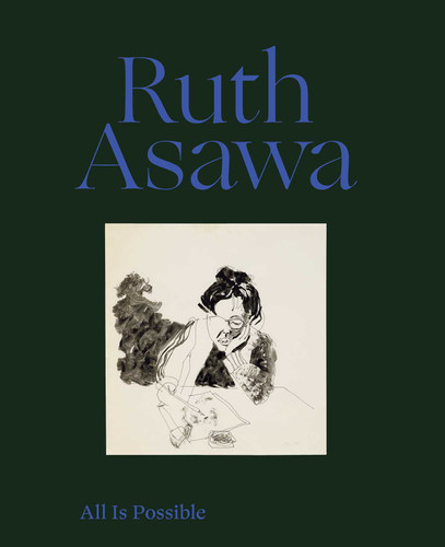 Ruth Asawa: All Is Possible book cover by Ruth Asawa, Makeda Best, Taylor Davis, Ruth Erickson, Briony Fer, Jennifer L. Roberts, John Yau