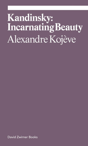 Kandinsky: Incarnating Beauty (ekphrasis) book cover by Alexandre Kojeve