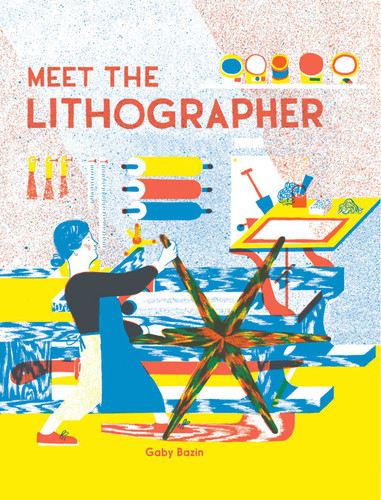 Meet the Lithographer (Meet the Printmakers) book cover by Gaby Bazin